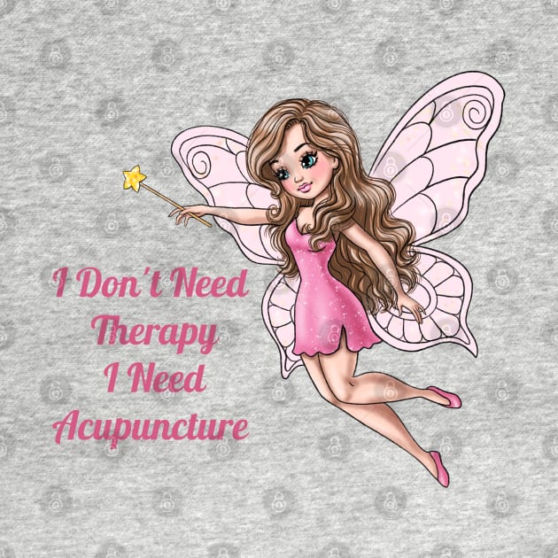 I Don't Need Therapy I Need Acupuncture by AGirlWithGoals